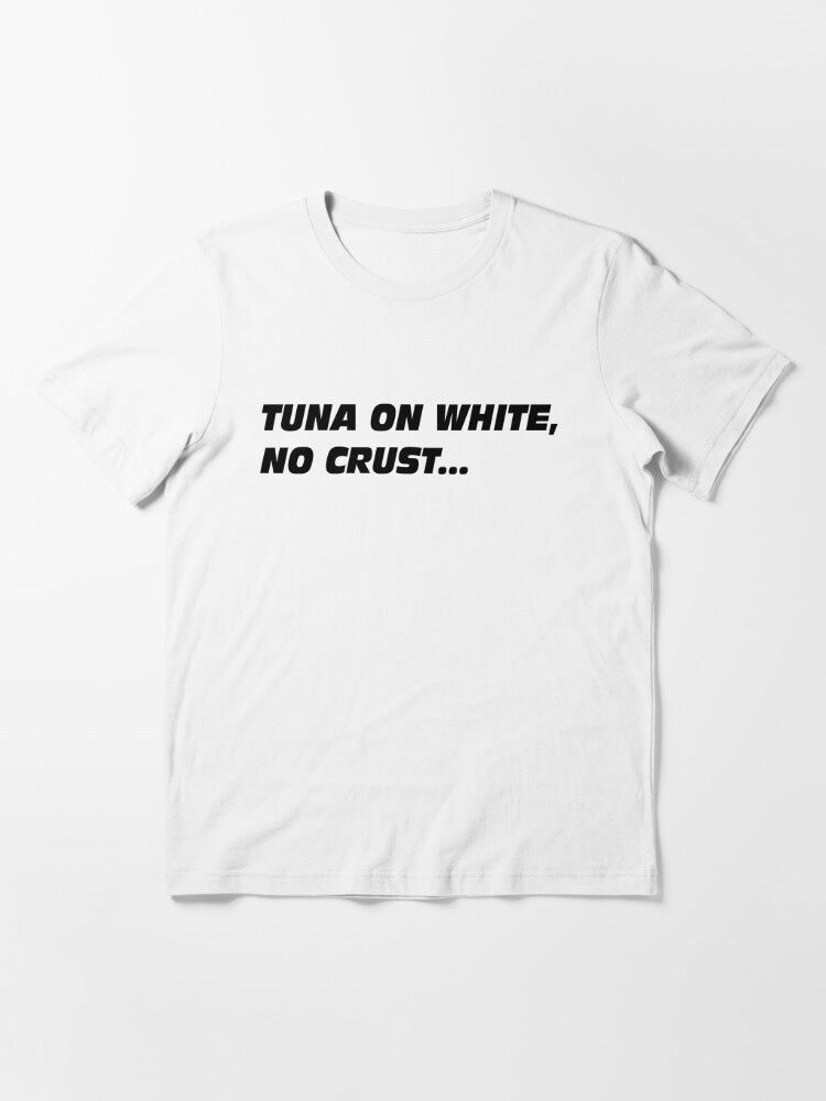 The Fast And The Furious - Tuna On White No Crust | Essential T-Shirt