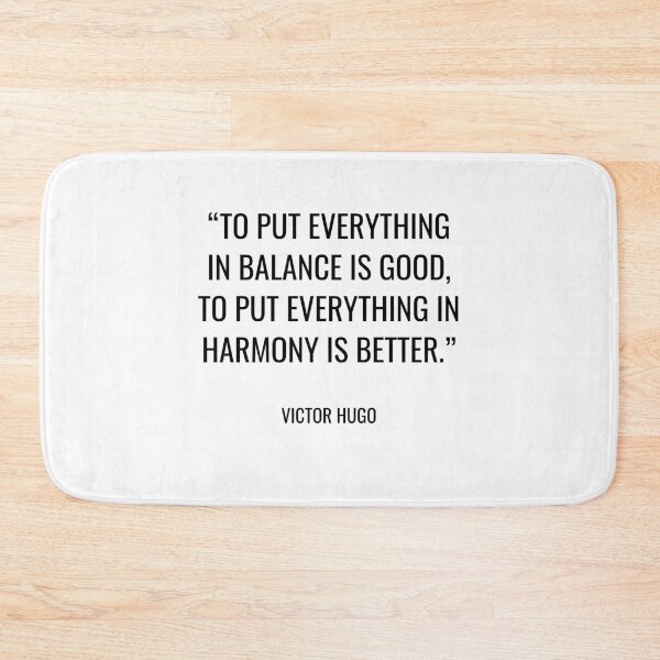 Item preview, Victor Hugo - To put everything in balance is good, to put everything in harmony is better. designed and sold by SocraticQuotes.