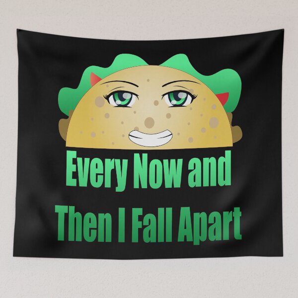 Item preview, Every Now and Then I Fall Apart Taco Design designed and sold by Paula Helit.