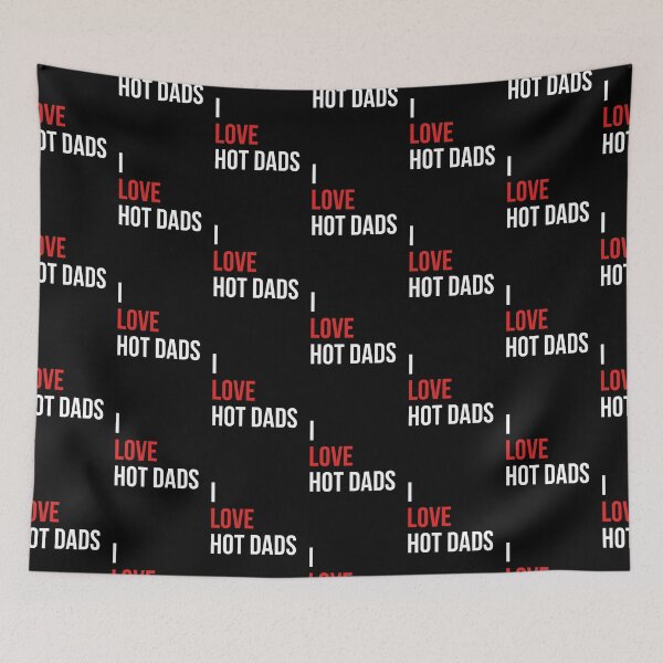 Item preview, I love hot dads - Funny meme quote designed and sold by FlyGraphics.