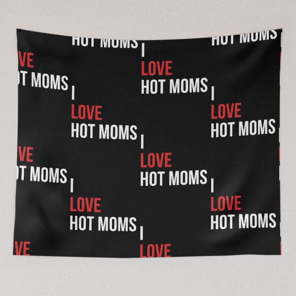 Item preview, I Love Hot Moms - Funny meme quotes designed and sold by FlyGraphics.