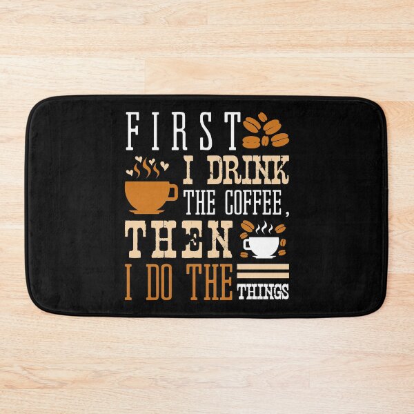 Item preview, First I Drink The Coffee, Then I do The Things Cafe Bean Cup Morning Hot Cup Espresso Caffeine Cafe Decaf Collection designed and sold by shirti.