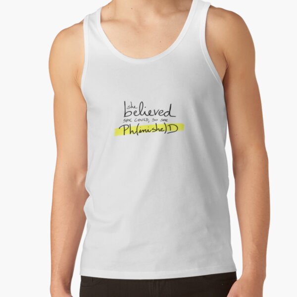 She believed she could, so she Ph(inishe)D - PhD researchers Tank Top