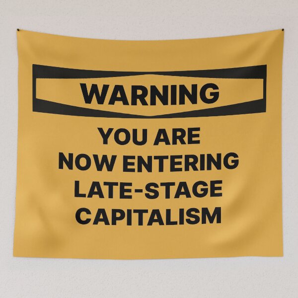 Item preview, Warning: You are now entering late-stage capitalism designed and sold by bellatierra.