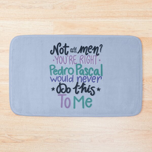 Item preview, Not All Men? You're Right Pedro Pascal Would Never Do This To Me designed and sold by lollythefangirl.