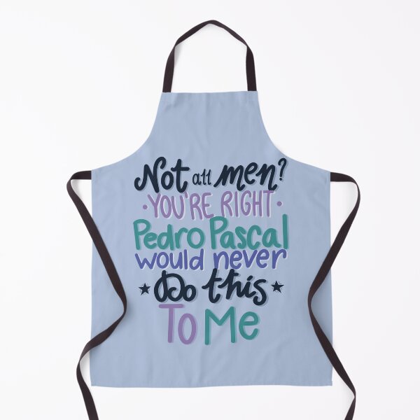 Item preview, Not All Men? You're Right Pedro Pascal Would Never Do This To Me designed and sold by lollythefangirl.
