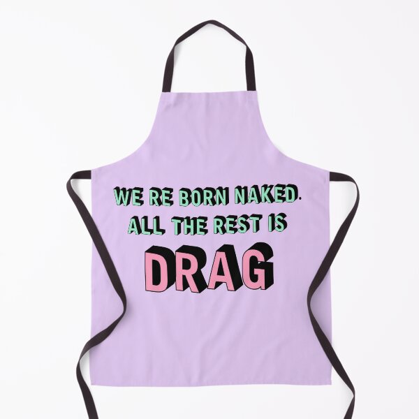 Item preview, We are born naked. all the rest is drag. | Rupaul designed and sold by Dragalixious.