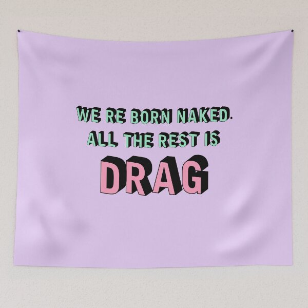 Item preview, We are born naked. all the rest is drag. | Rupaul designed and sold by Dragalixious.
