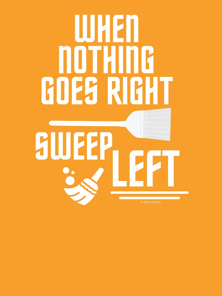 Sweep Left Funny Broom Housekeeping Cleaning Lady Gifts by SavvyCleaner