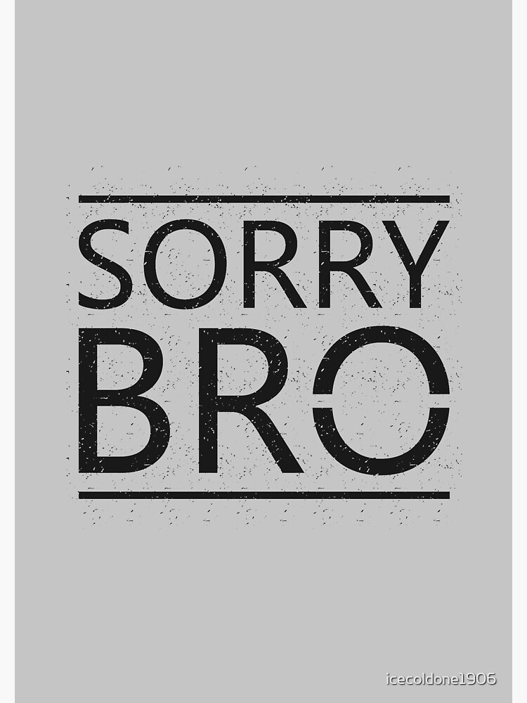 sorry bro t shirt