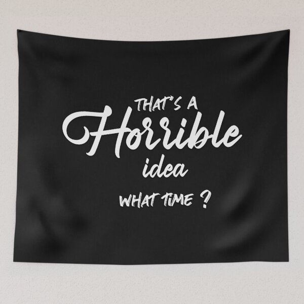 Item preview, That's A Horrible Idea What Time T-Shirt designed and sold by oussimakh.