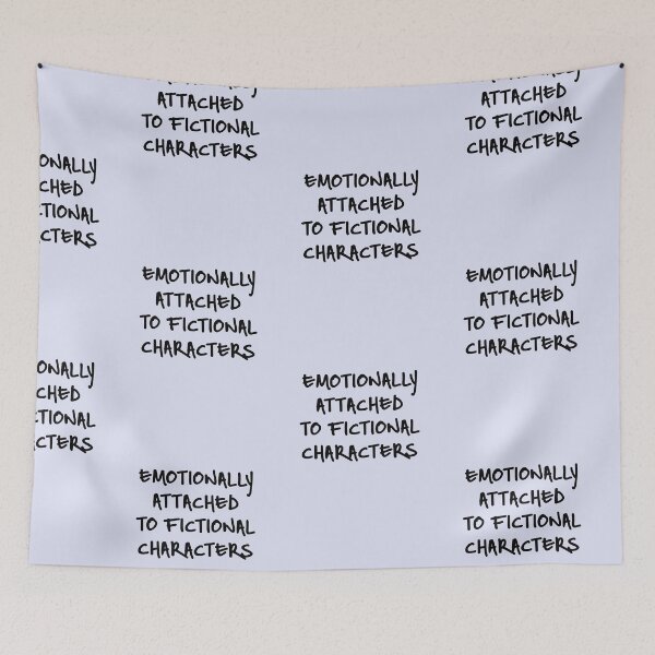 Item preview, Emotionally Attached to Fictional Characters designed and sold by UrbaneLibra.