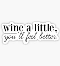 wine a little, you'll feel better. Sticker