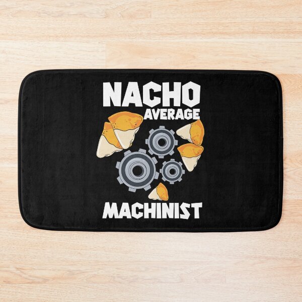 Item preview, Nacho Average Machinist | CNC Machinist  designed and sold by Dancing Dolphin Crafts.