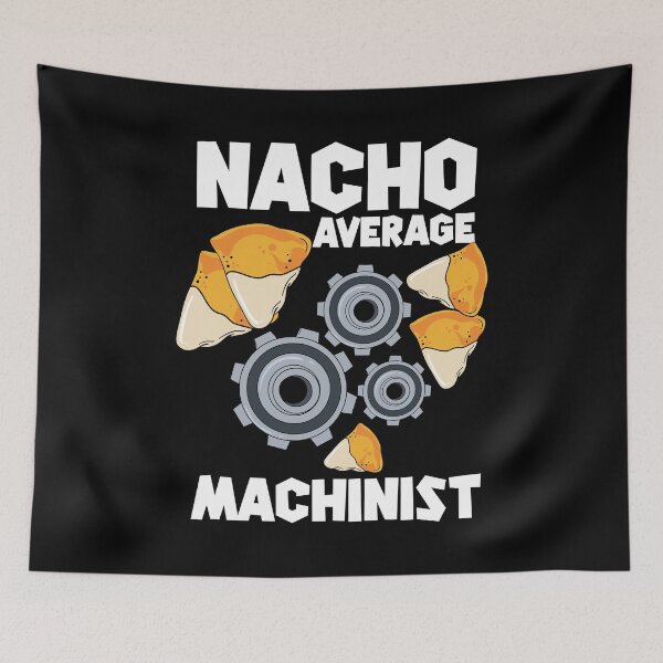 Item preview, Nacho Average Machinist | CNC Machinist  designed and sold by Dancing Dolphin Crafts.
