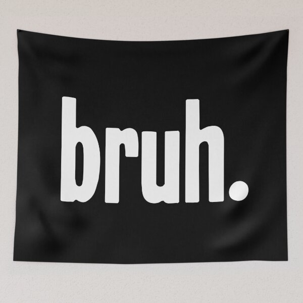 Item preview, Bruh designed and sold by Good-Looking Corpse.