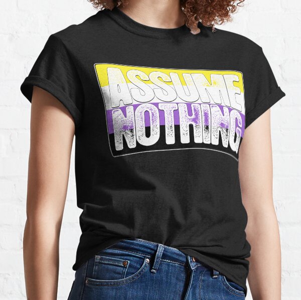 Assume Nothing Non-Binary Pride Flag Classic T-Shirt