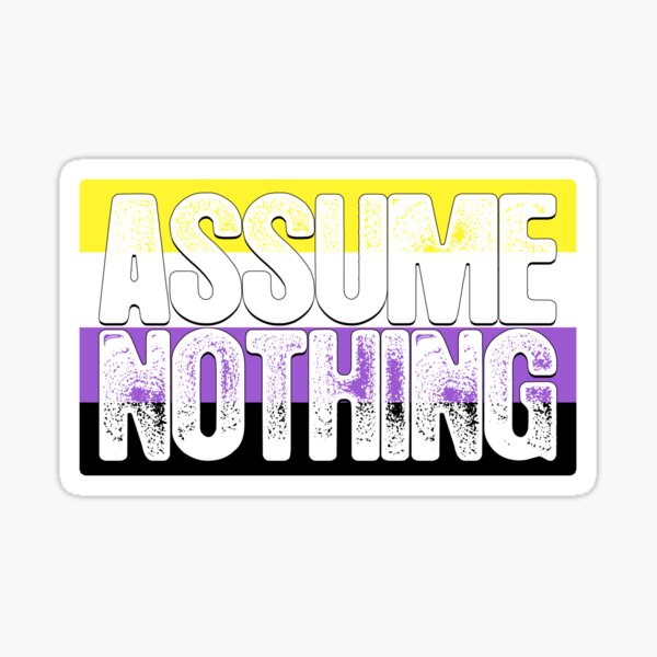 Assume Nothing Non-Binary Pride Flag Sticker
