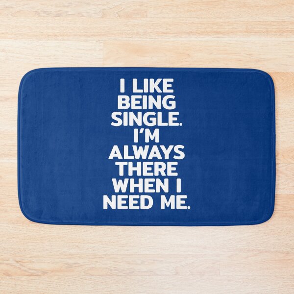 Item preview, I Like Being Single I'm Always There When I Need Me designed and sold by RRiDesigns.