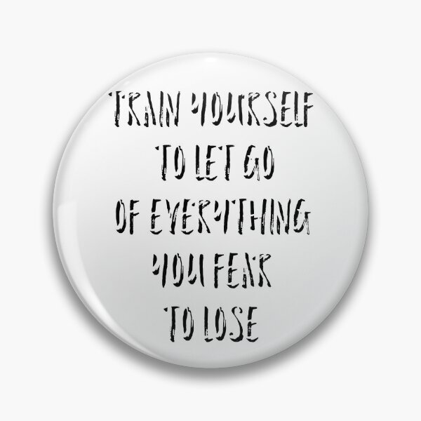 Item preview, Train yourself to let go of everything you fear to lose  designed and sold by Dipalo.