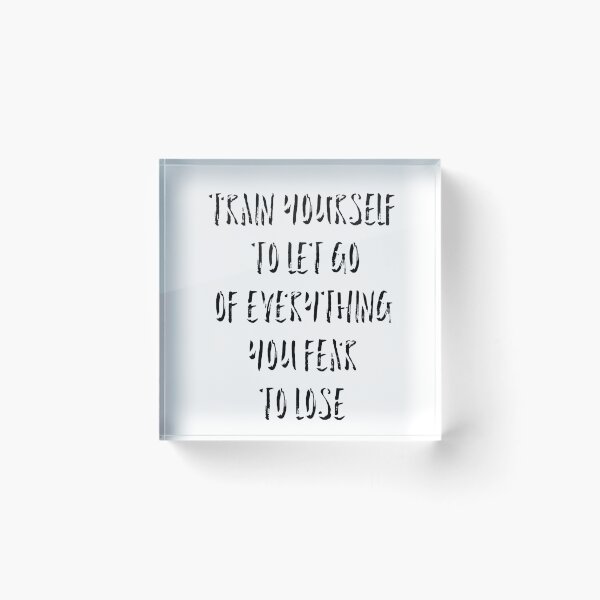 Item preview, Train yourself to let go of everything you fear to lose  designed and sold by Dipalo.