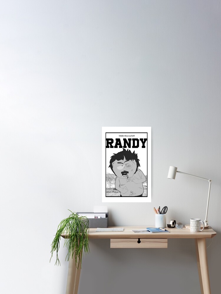 South Park Randy I Didn T Hear No Bell Poster By Xanderlee7 Redbubble