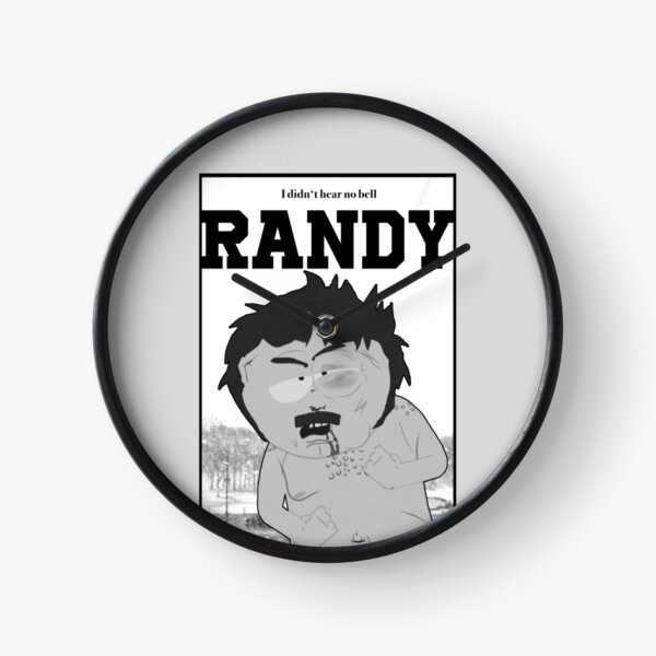 South Park Randy I Didn T Hear No Bell Clock By Xanderlee7 Redbubble