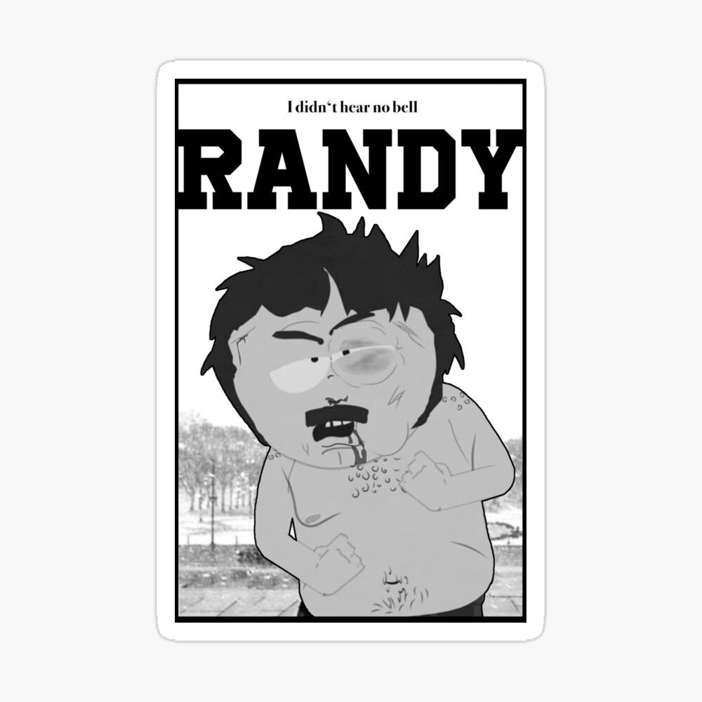 South Park Randy I Didn T Hear No Bell Poster By Xanderlee7 Redbubble