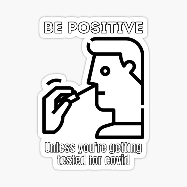 Item preview, Be positive unless you're getting tested for covid designed and sold by Caregiverology.