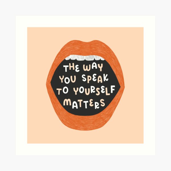 The Way You Speak To Yourself Matters Art Print