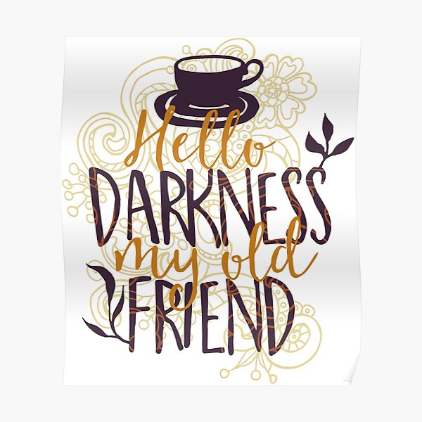 Hello Darkness My Old Friend Posters Redbubble