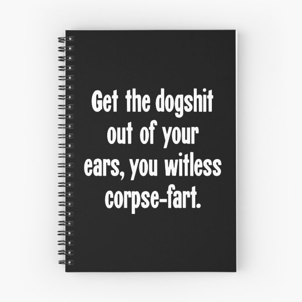 Item preview, Get the Dogshit Out of Your Ears, You Witless Corpse-Fart designed and sold by Good-Looking Corpse.