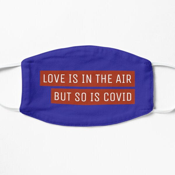 Love Is In The Air But So Is Covid Flat Mask