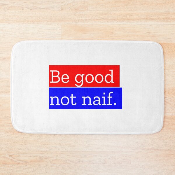 Item preview, BE GOOD NOT NAIF designed and sold by MXanwar.