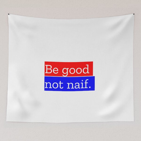 Item preview, BE GOOD NOT NAIF designed and sold by MXanwar.