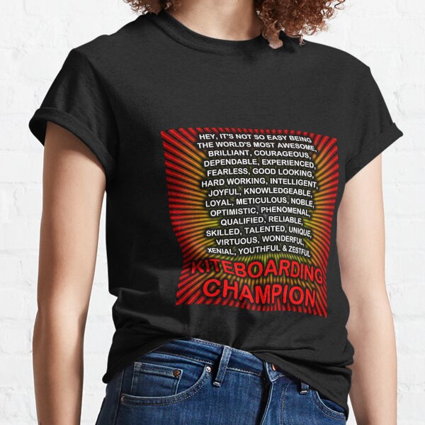 Hey, It’s Not So Easy Being ... Kiteboarding Champion Classic T-Shirt