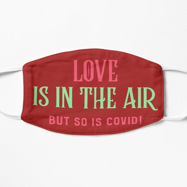 Love Is In The Air But So Is Covid! Flat Mask