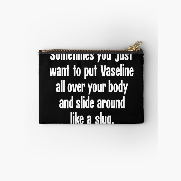 Item preview, Sometimes You Just Want To Put Vaseline All Over Your Body and Slide Around Like a Slug designed and sold by Good-Looking Corpse.