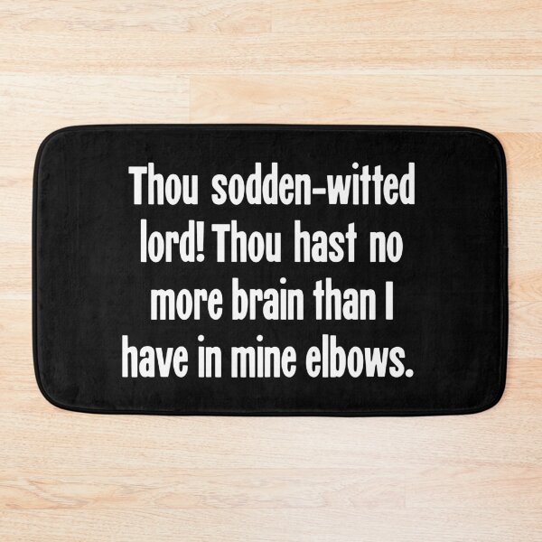 Item preview, Thou Sodden-Witted Lord! Thou Hast No More Brain Than I Have In Mine Elbows. designed and sold by Good-Looking Corpse.