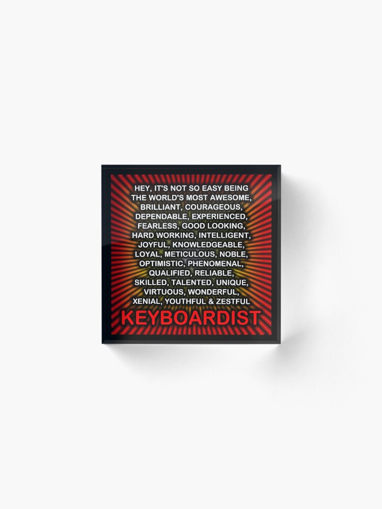 Alternate view of Hey, It’s Not So Easy Being ... Keyboardist Acrylic Block