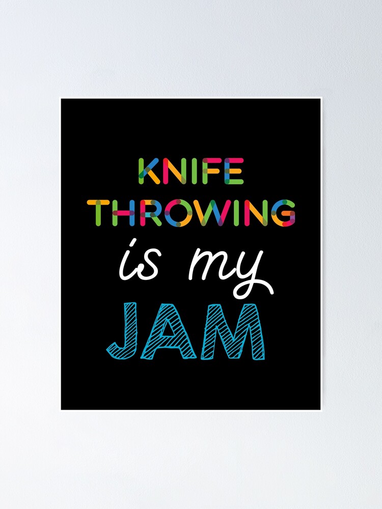 "Knife Throwing is my Jam. Funny Knife Throwing Design" Poster by