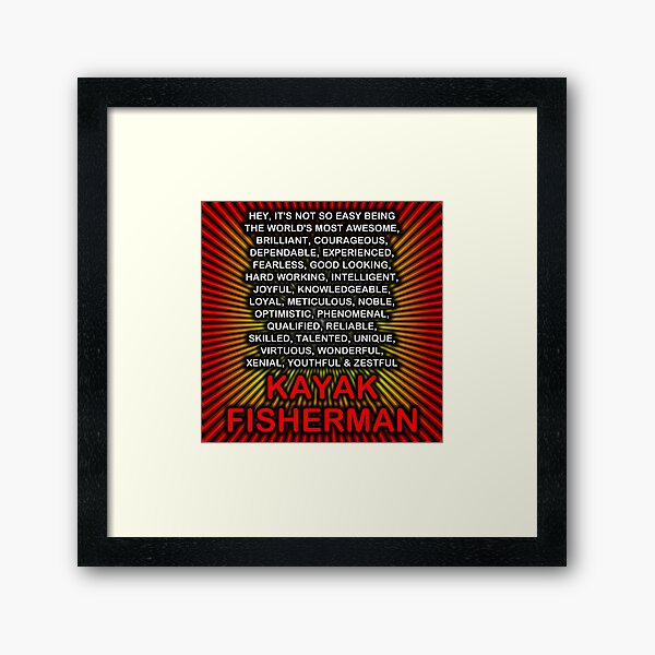 Hey, It’s Not So Easy Being ... Kayak Fisherman Framed Art Print