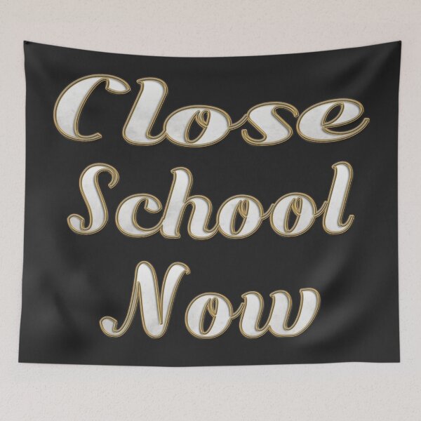 Item preview,  CLOSE SCHOOL NOW designed and sold by Ralek.