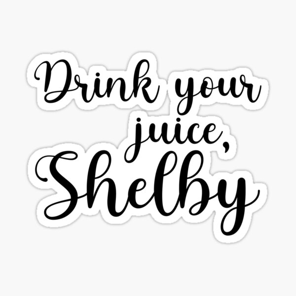 "Drink Your Juice, Shelby Steel Magnolias graphic" Sticker by