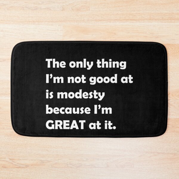 Item preview, The only thing I’m not good at is modesty because I’m great at it.// Funny B99 designed and sold by PGPshop.