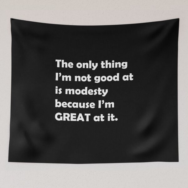 Item preview, The only thing I’m not good at is modesty because I’m great at it.// Funny B99 designed and sold by PGPshop.