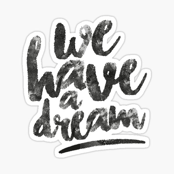 We Have A Dream Sticker For Sale By Sugardesign Redbubble 