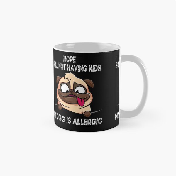 Item preview, Nope Still Not Having Kids My Dog Is Allergic designed and sold by HoneyBadgerBox.