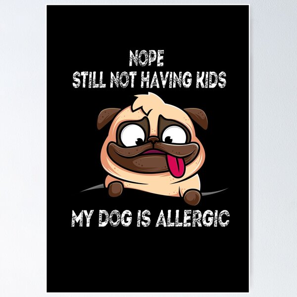 Item preview, Nope Still Not Having Kids My Dog Is Allergic designed and sold by HoneyBadgerBox.