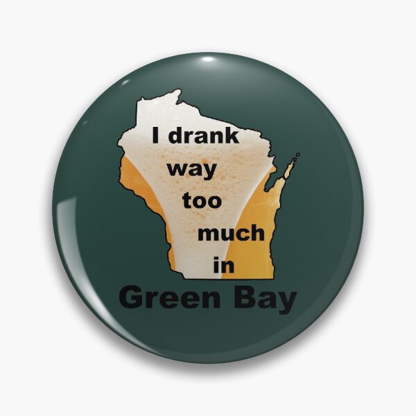 Item preview, I drank way too much in Green Bay designed and sold by bigbalddon.